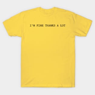 I'm Fine Thanks A Lot Funny Humor T-Shirt
